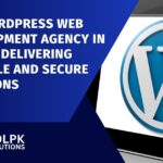 Top WordPress Web Development Agency in Lahore Delivering Scalable and Secure Solutions