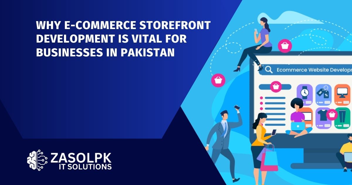Why E-Commerce Storefront Development is Vital for Businesses in Pakistan